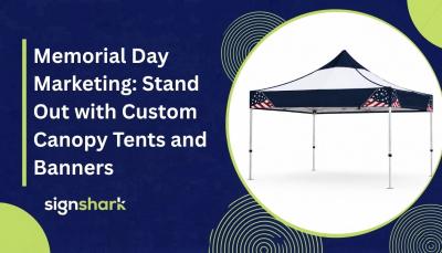 Memorial Day Marketing: Stand Out with Custom Canopy Tents and Banners